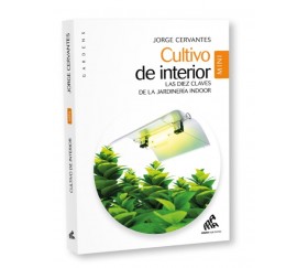 Cultivo de Interior. Las diez claves de la jardinería indoor de Jorge Cervantes 